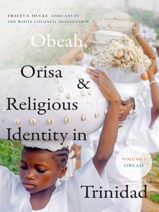 Title details for Obeah, Orisa, and Religious Identity in Trinidad, Volume I, Obeah by Tracey E. Hucks - Available